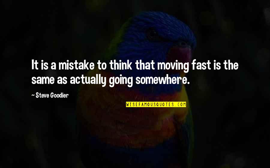 Going To Somewhere Quotes By Steve Goodier: It is a mistake to think that moving