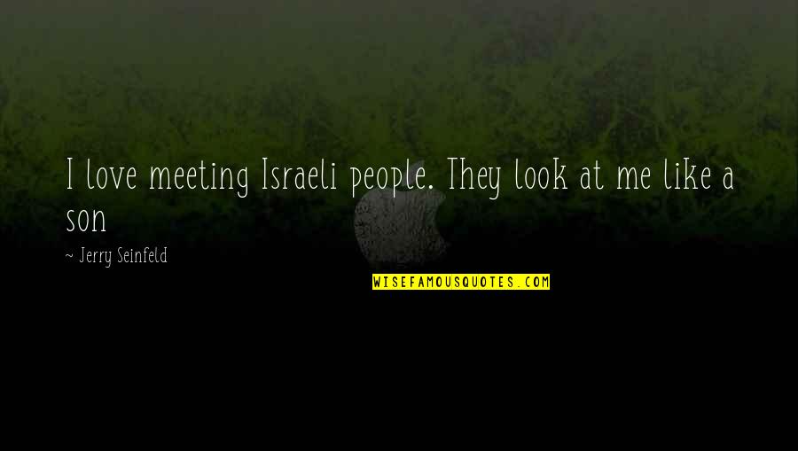 Going To Study Abroad Quotes By Jerry Seinfeld: I love meeting Israeli people. They look at