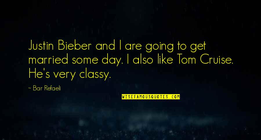 Going To The Bar Quotes By Bar Refaeli: Justin Bieber and I are going to get