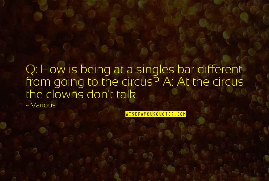 Going To The Bar Quotes By Various: Q: How is being at a singles bar