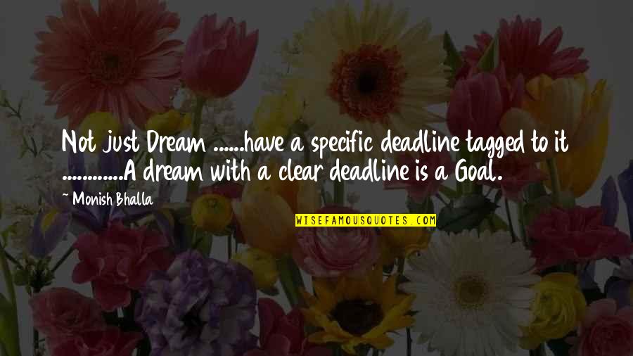 Going To The Beach Quotes By Monish Bhalla: Not just Dream ......have a specific deadline tagged