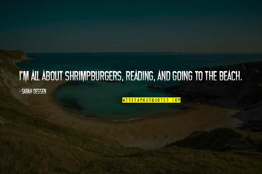 Going To The Beach Quotes By Sarah Dessen: I'm all about shrimpburgers, reading, and going to