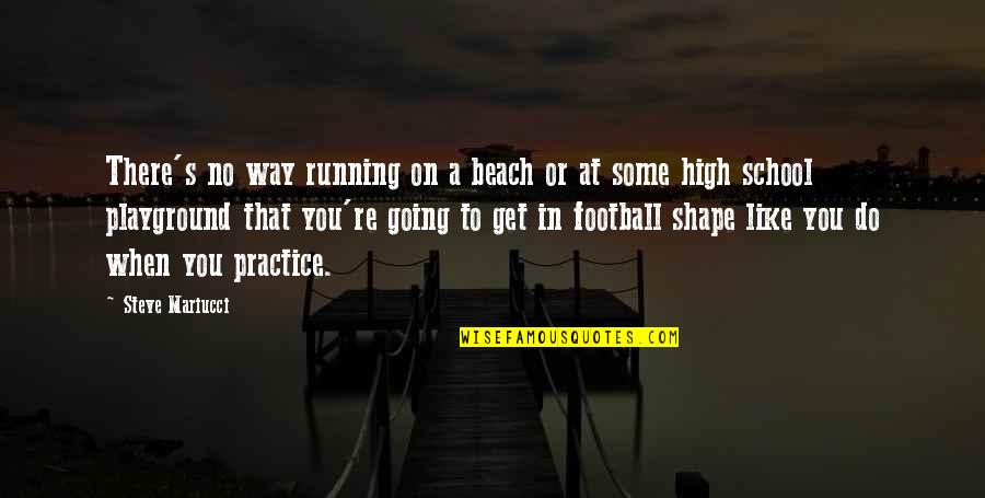 Going To The Beach Quotes By Steve Mariucci: There's no way running on a beach or