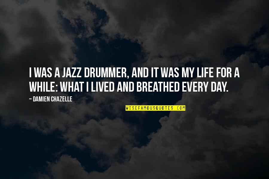 Going To The Dogs Quotes By Damien Chazelle: I was a jazz drummer, and it was Going To The Dogs Quotes By Damien Chazelle: I was a jazz drummer, and it was