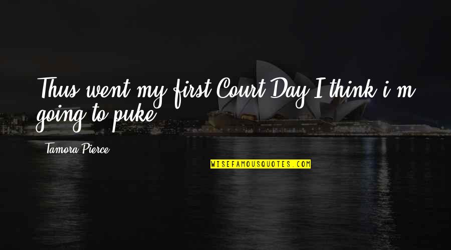 Going To The Dogs Quotes By Tamora Pierce: Thus went my first Court Day.I think i'm Going To The Dogs Quotes By Tamora Pierce: Thus went my first Court Day.I think i'm