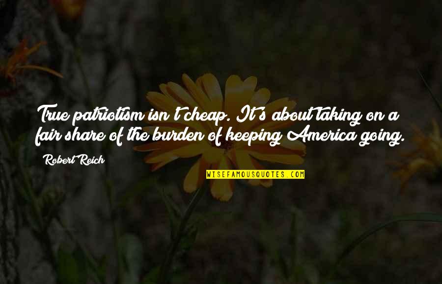 Going To The Fair Quotes By Robert Reich: True patriotism isn't cheap. It's about taking on