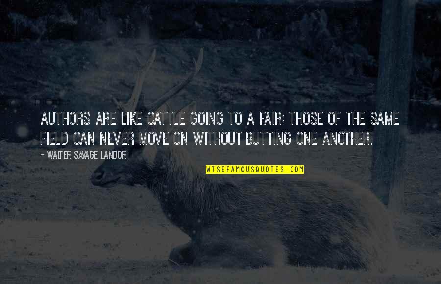 Going To The Fair Quotes By Walter Savage Landor: Authors are like cattle going to a fair: