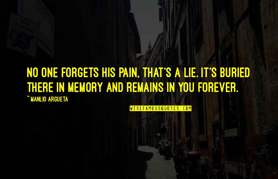 Going To The Hairdresser Quotes By Manlio Argueta: No one forgets his pain, that's a lie.