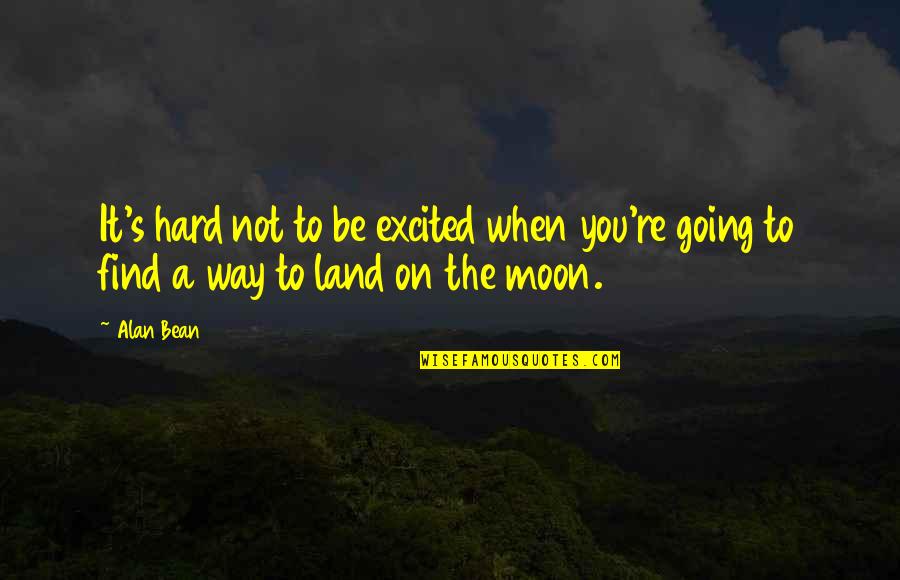 Going To The Moon Quotes By Alan Bean: It's hard not to be excited when you're