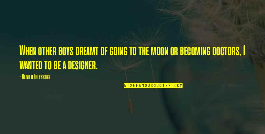Going To The Moon Quotes By Olivier Theyskens: When other boys dreamt of going to the