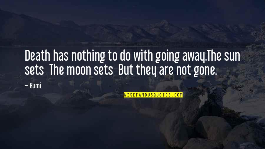 Going To The Moon Quotes By Rumi: Death has nothing to do with going away.The