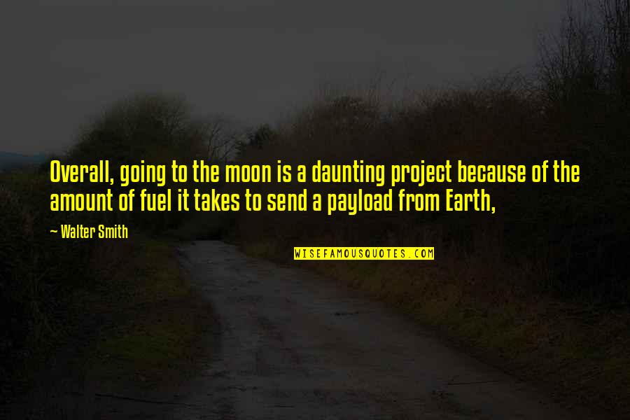Going To The Moon Quotes By Walter Smith: Overall, going to the moon is a daunting