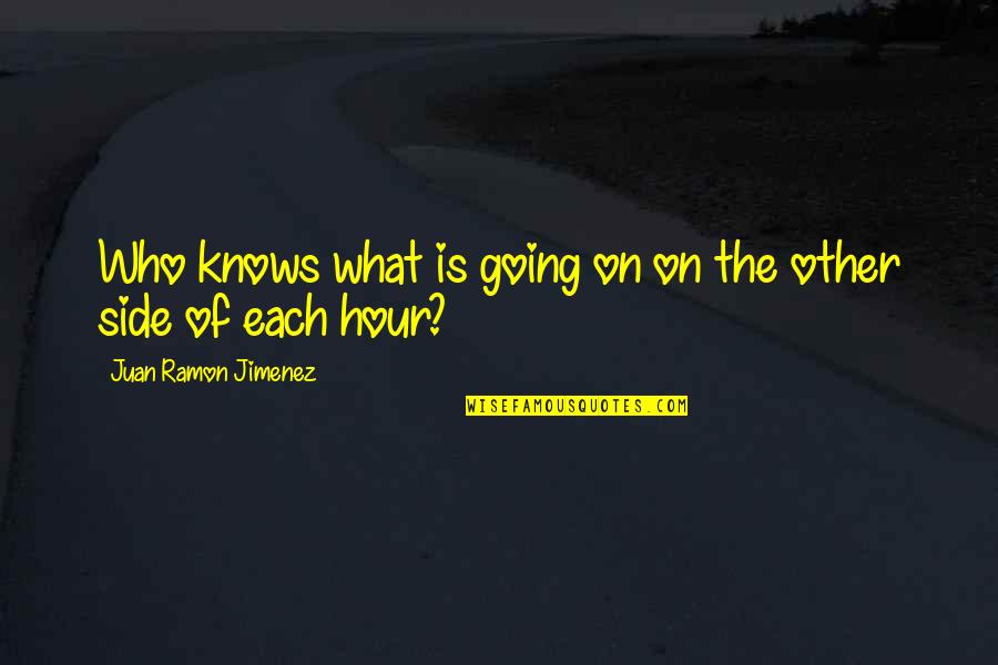 Going To The Other Side Quotes By Juan Ramon Jimenez: Who knows what is going on on the