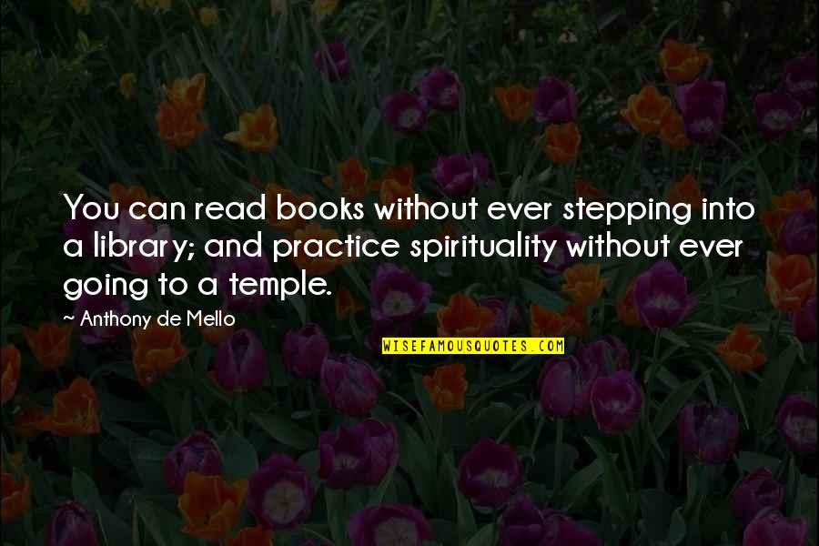 Going To The Temple Quotes By Anthony De Mello: You can read books without ever stepping into