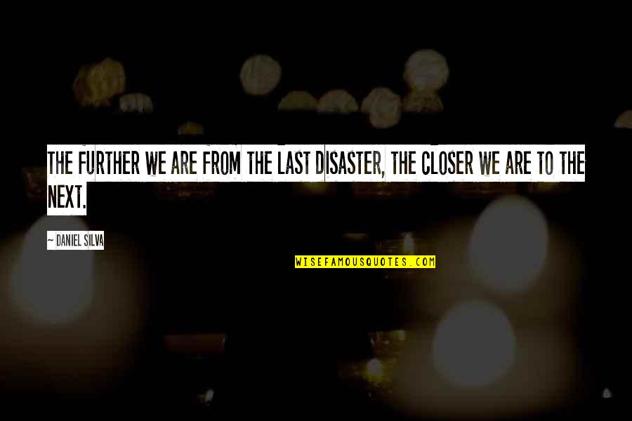 Going To The Temple Quotes By Daniel Silva: The further we are from the last disaster,