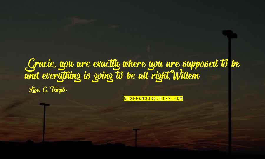 Going To The Temple Quotes By Lisa C. Temple: Gracie, you are exactly where you are supposed