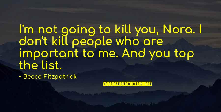 Going To The Top Quotes By Becca Fitzpatrick: I'm not going to kill you, Nora. I