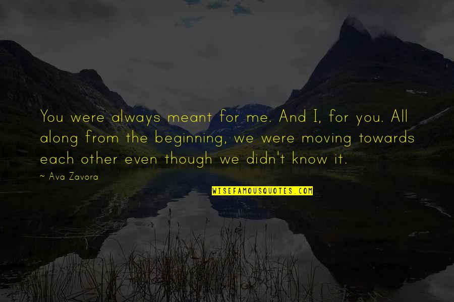 Going To Tirupati Quotes By Ava Zavora: You were always meant for me. And I,