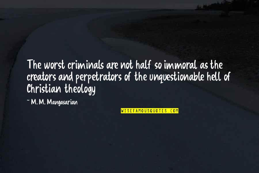 Going To Tirupati Quotes By M. M. Mangasarian: The worst criminals are not half so immoral Going To Tirupati Quotes By M. M. Mangasarian: The worst criminals are not half so immoral
