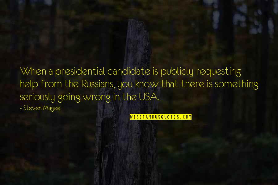 Going To Usa Quotes By Steven Magee: When a presidential candidate is publicly requesting help