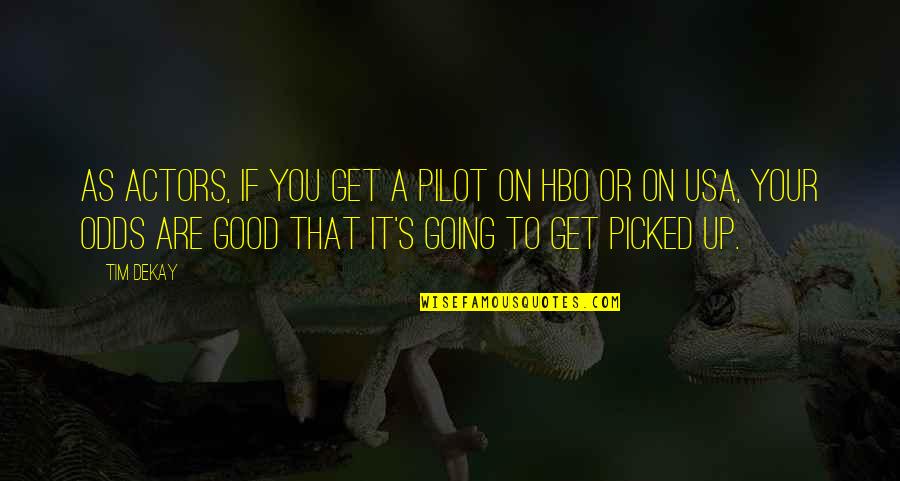 Going To Usa Quotes By Tim DeKay: As actors, if you get a pilot on