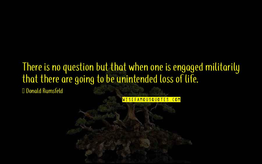 Going To War Quotes By Donald Rumsfeld: There is no question but that when one