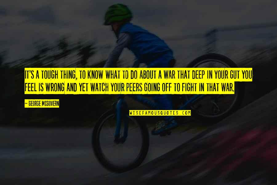 Going To War Quotes By George McGovern: It's a tough thing, to know what to Going To War Quotes By George McGovern: It's a tough thing, to know what to
