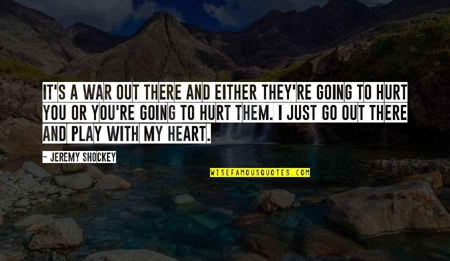 Going To War Quotes By Jeremy Shockey: It's a war out there and either they're Going To War Quotes By Jeremy Shockey: It's a war out there and either they're