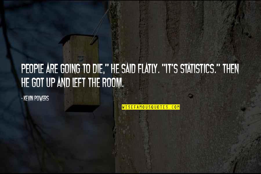 Going To War Quotes By Kevin Powers: People are going to die," he said flatly. Going To War Quotes By Kevin Powers: People are going to die," he said flatly.