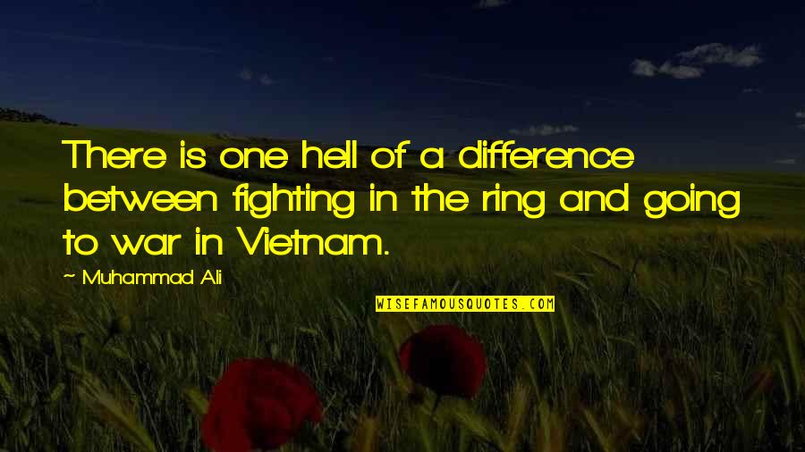 Going To War Quotes By Muhammad Ali: There is one hell of a difference between