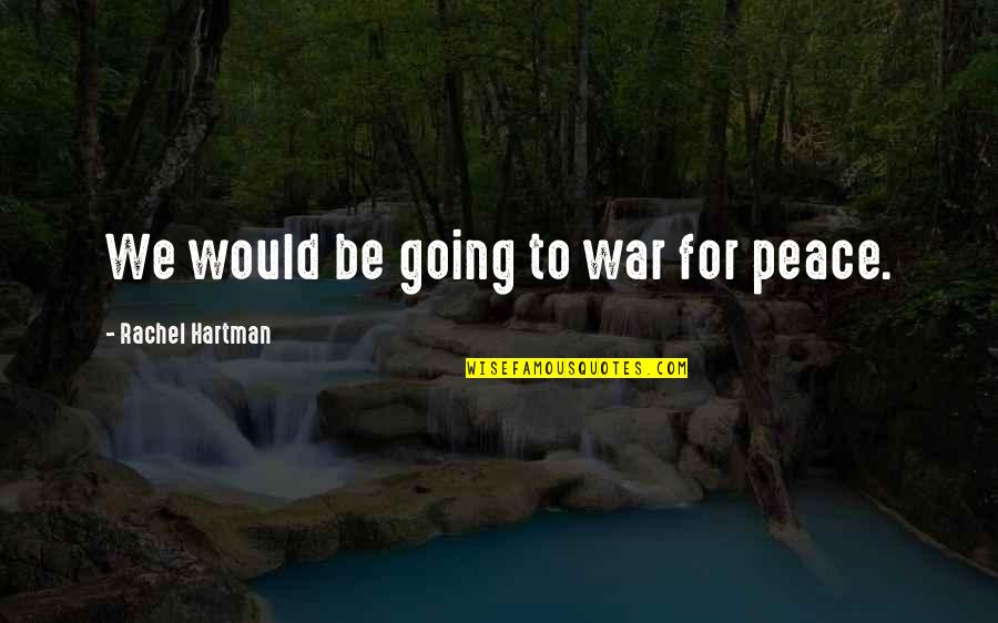 Going To War Quotes By Rachel Hartman: We would be going to war for peace.