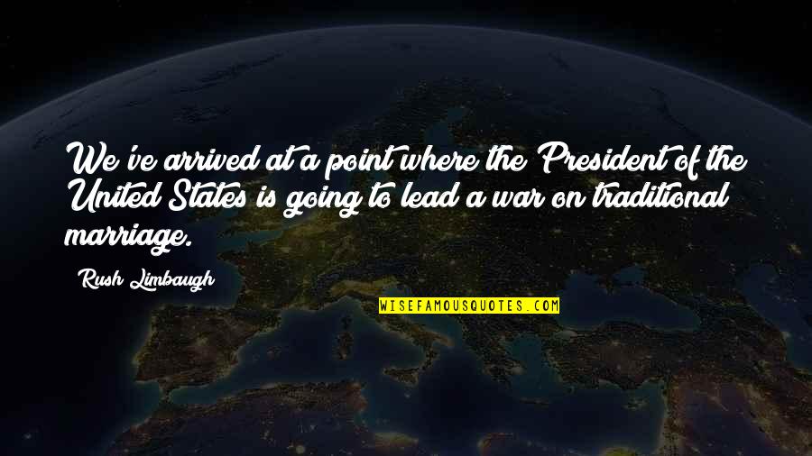 Going To War Quotes By Rush Limbaugh: We've arrived at a point where the President