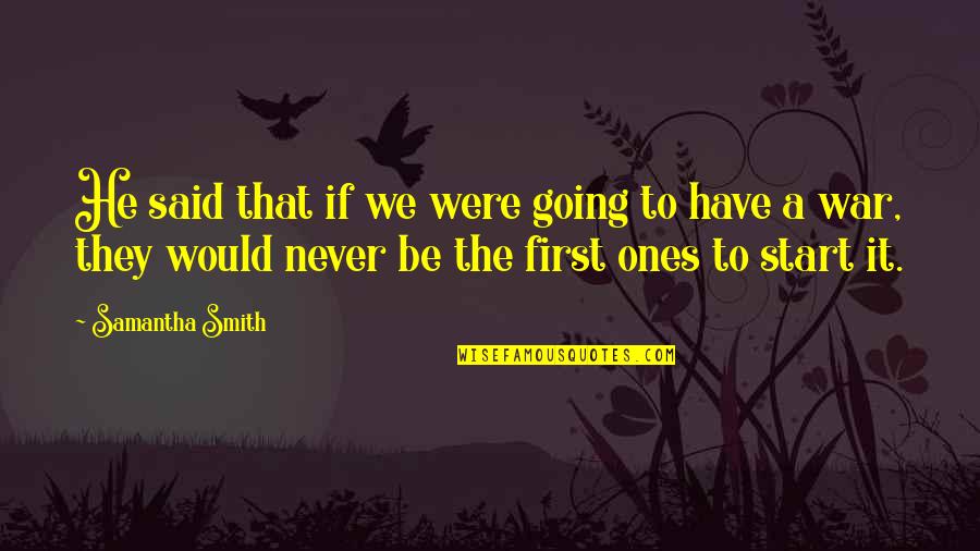 Going To War Quotes By Samantha Smith: He said that if we were going to