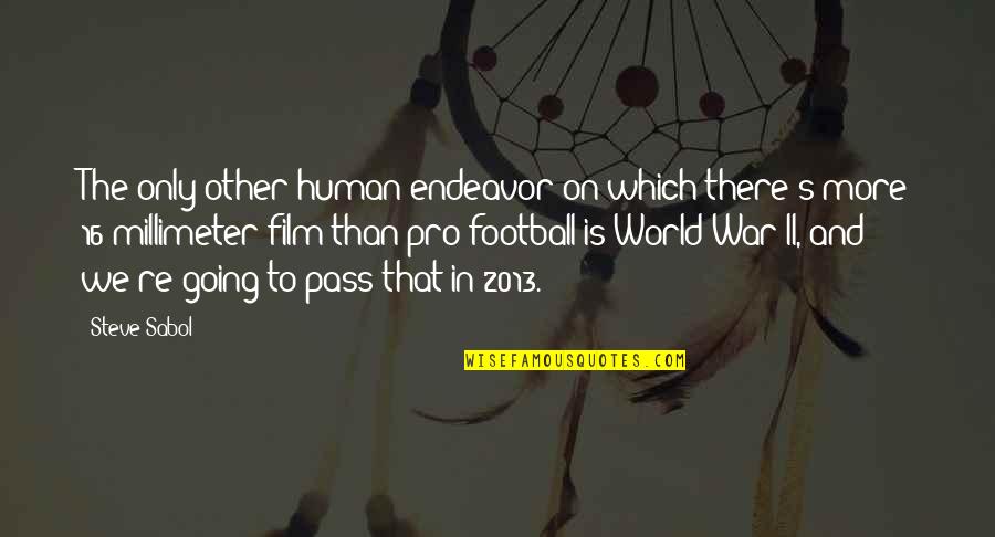 Going To War Quotes By Steve Sabol: The only other human endeavor on which there's Going To War Quotes By Steve Sabol: The only other human endeavor on which there's