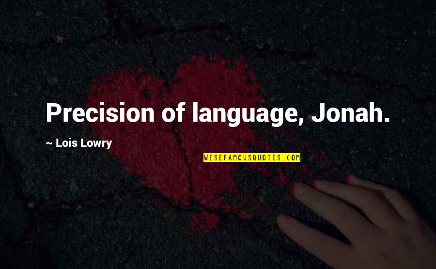 Going To Work Again Quotes By Lois Lowry: Precision of language, Jonah.