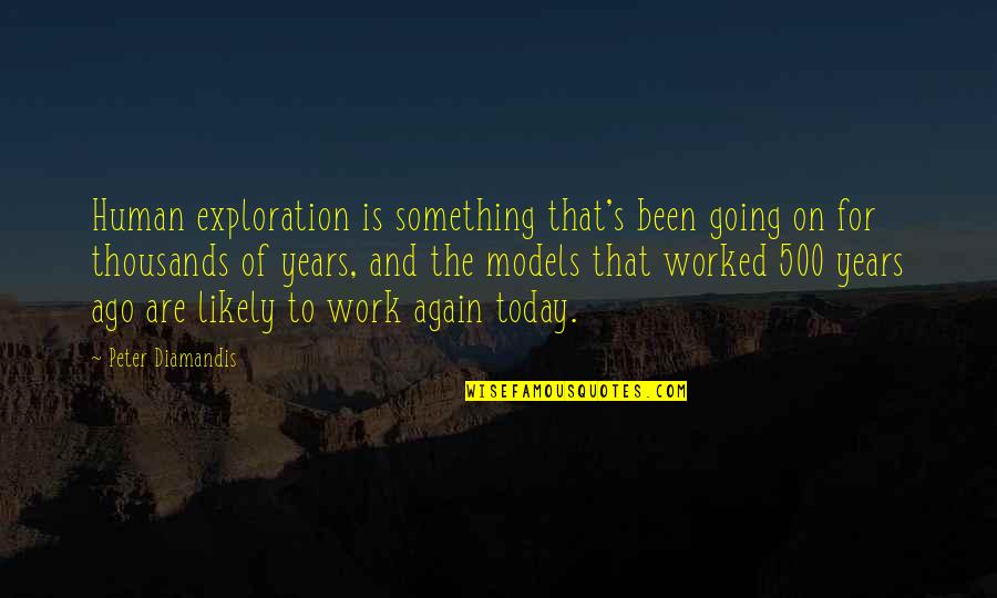 Going To Work Again Quotes By Peter Diamandis: Human exploration is something that's been going on
