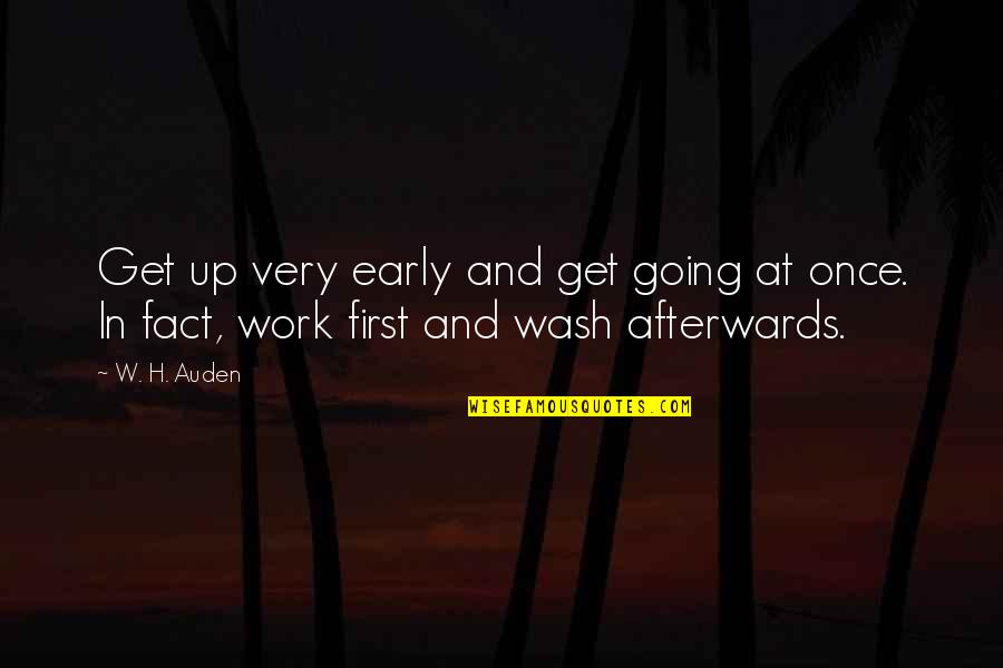 Going To Work Early Quotes By W. H. Auden: Get up very early and get going at
