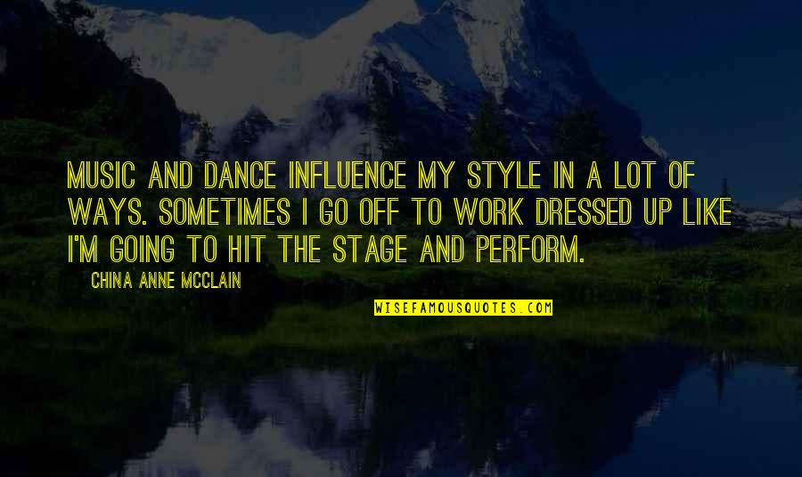 Going To Work Like Quotes By China Anne McClain: Music and dance influence my style in a