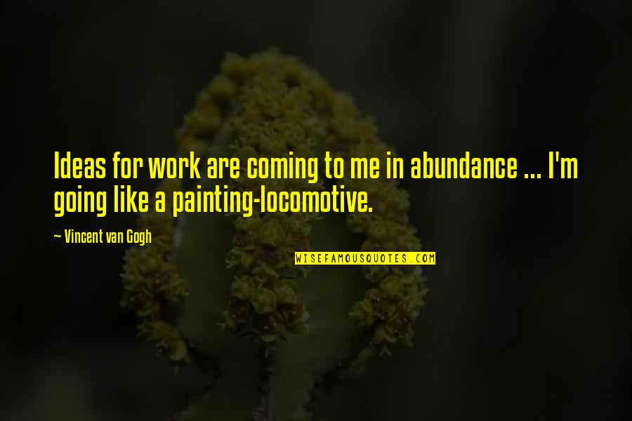 Going To Work Like Quotes By Vincent Van Gogh: Ideas for work are coming to me in