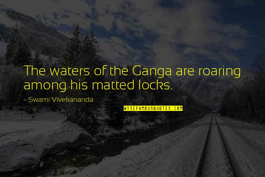 Going Too Far Jennifer Echols Quotes By Swami Vivekananda: The waters of the Ganga are roaring among Going Too Far Jennifer Echols Quotes By Swami Vivekananda: The waters of the Ganga are roaring among