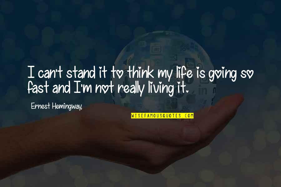 Going Too Fast In Life Quotes By Ernest Hemingway,: I can't stand it to think my life