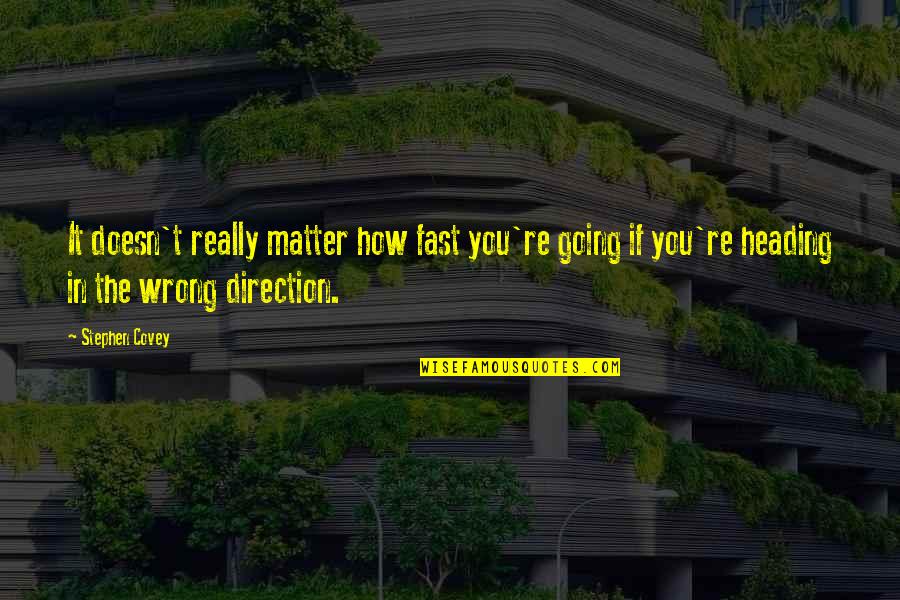 Going Too Fast In Life Quotes By Stephen Covey: It doesn't really matter how fast you're going