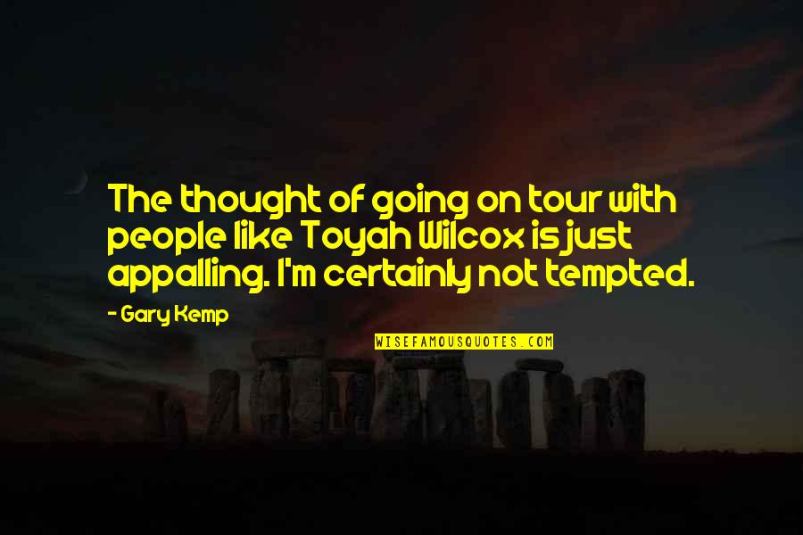 Going Tour Quotes By Gary Kemp: The thought of going on tour with people