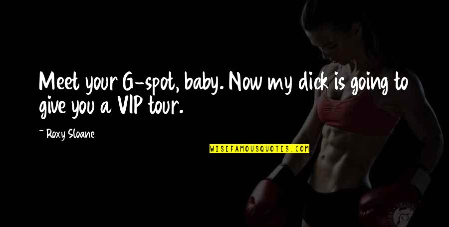 Going Tour Quotes By Roxy Sloane: Meet your G-spot, baby. Now my dick is