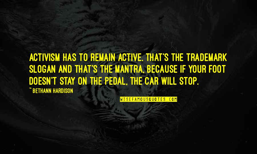 Going Towards The Future Quotes By Bethann Hardison: Activism has to remain active. That's the trademark