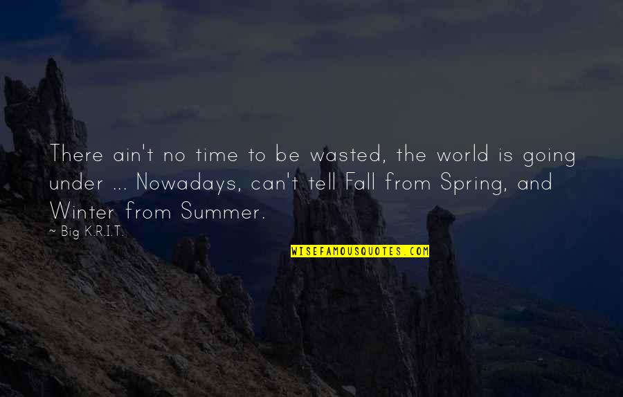 Going Under Quotes By Big K.R.I.T.: There ain't no time to be wasted, the