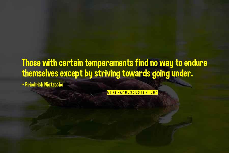 Going Under Quotes By Friedrich Nietzsche: Those with certain temperaments find no way to