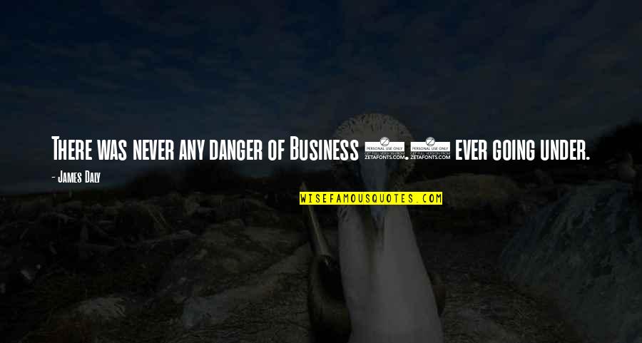 Going Under Quotes By James Daly: There was never any danger of Business 2.0