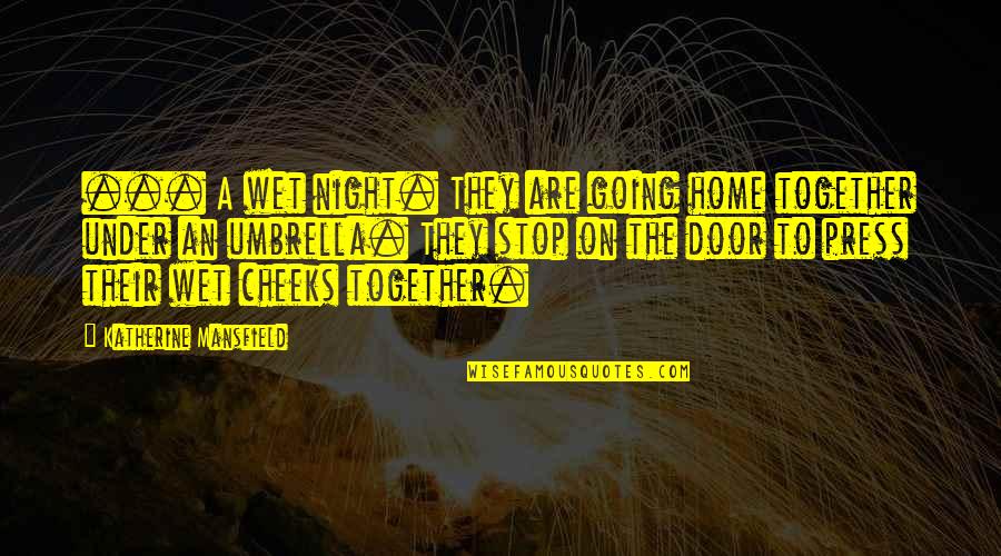 Going Under Quotes By Katherine Mansfield: ... A wet night. They are going home Going Under Quotes By Katherine Mansfield: ... A wet night. They are going home