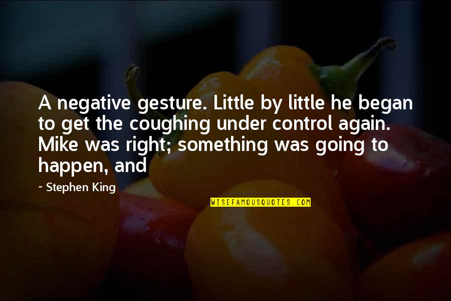 Going Under Quotes By Stephen King: A negative gesture. Little by little he began Going Under Quotes By Stephen King: A negative gesture. Little by little he began